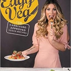 View PDF The Edgy Veg: 138 Carnivore-Approved Vegan Recipes by Candice Hutchings,James Aita