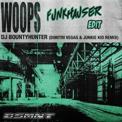 Dj Bountyhunter - Woops (Dimitri Vegas & Junkie Kid Remix)(Funkhauser Edit)