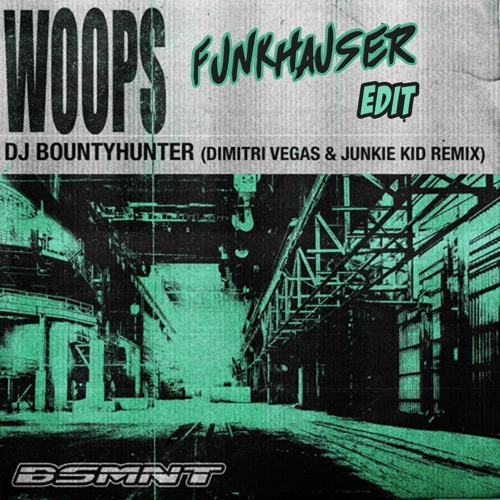 Dj Bountyhunter - Woops (Dimitri Vegas & Junkie Kid Remix)(Funkhauser Edit)