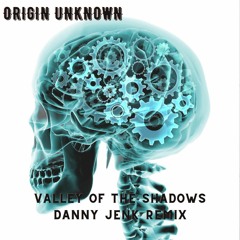 Origin Unknown - Valley Of The Shadows (Danny Jenk Remix)