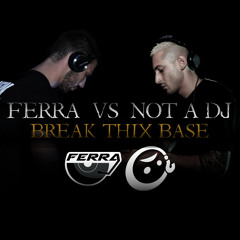Ferra vs Not a Dj - Break Thix Base