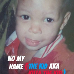 No My Name (The Kid AKA Killa The Kid)