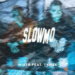 Wiatr - Slow Mo (ft. Tymek)