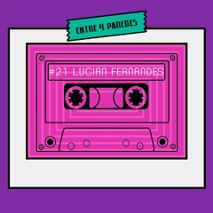 Entre Quatro Paredes #21 - Lucian Fernandes