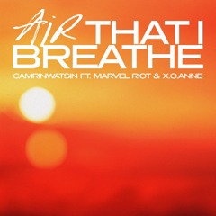 Air That I Breathe (feat. Marvel Riot & x.o.anne.)