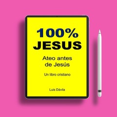 100% JESUS: Ateo antes de Jesús (Libro Cristiano) (Spanish Edition) . Free Access [PDF]