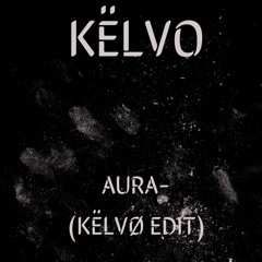 AURA - KELVO EDIT