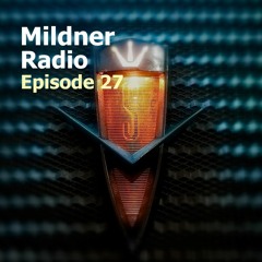 Mildner Radio Episode 27