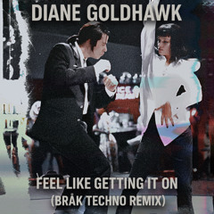 Feel Like Getting It On (Bråk Techno Remix)