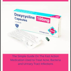 Read EPUB 📙 Doxycycline: The Simple Guide On The Fast Action Medication Used To Trea
