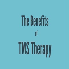 The Benefits Of TMS Therapy