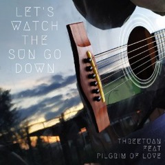 Let's Watch The Sun Go Down feat. Threetuan