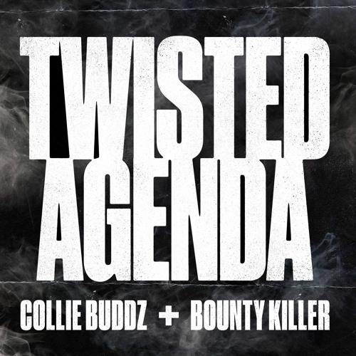 Twisted Agenda (ft. Bounty Killer)