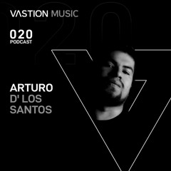 Arturo D'los Santos at Vastion Music - Podcast 020