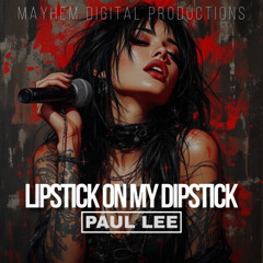 Lipstick On My Dipstick Ft PAUL LEE