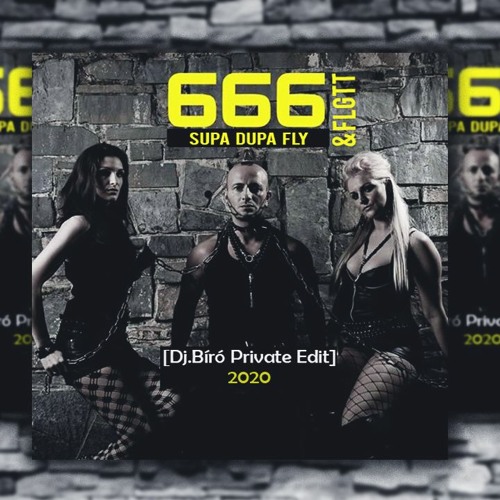 666 & FLGTT - Supa Dupa Fly (Dj.Bíró Private Edit)2020