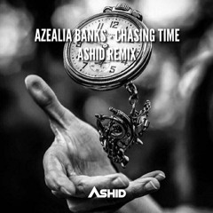 Azealia Banks - Chasing Time (Ashid Remix)