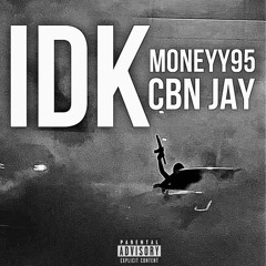 Moneyy95 X CBN Jay - IDK