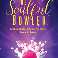 [READ] EPUB 📕 The Soulful Bowler: Building a Bridge Between Two Worlds Frame-by-Fram
