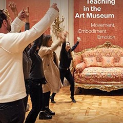 GET [EPUB KINDLE PDF EBOOK] Activity-Based Teaching in the Art Museum: Movement, Embodiment, Emotion