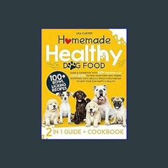 {READ} ⚡ Homemade Healthy Dog Food: Guide & Cookbook with 100+ Delicious, Easy & Fast Recipes to F