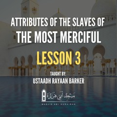 03 - Attributes Of The Slaves Of The Most Merciful  | Rayaan Barker | Stoke