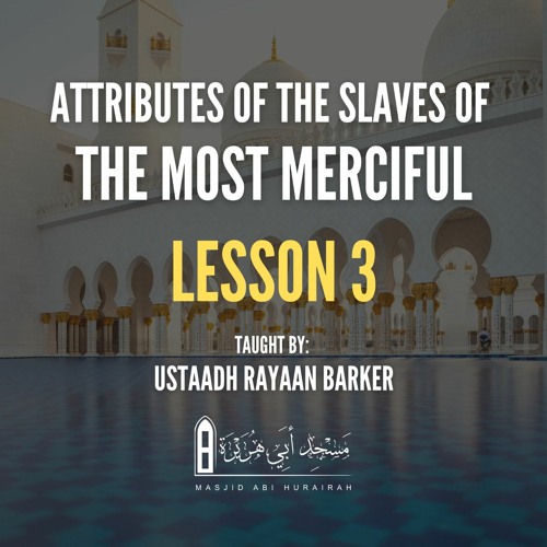 03 - Attributes Of The Slaves Of The Most Merciful  | Rayaan Barker | Stoke