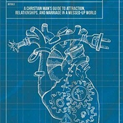 Read [EPUB KINDLE PDF EBOOK] The Biblical Masculinity Blueprint: A Christian Man’s Guide to Attrac
