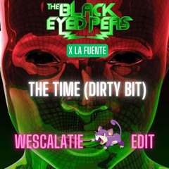 Black eyed Peas Ft. La Fuente - The Time Dirty Bit (Wescalatie Ratata Edit) *Copyright Preview*