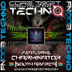 CHARMINATOR @ FNOOB TECHNO RADIO PRESENTS: ☆CORE TARGET TECHNO #024☆