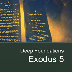 Exodus 5 "Deep Foundations"