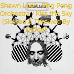 Song by Shawn Lee's Ping Pong Orchestra  Kiss The Sky Slowed & Throwed By DjDee