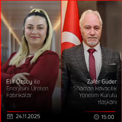 Zafer Güder – Elif Özsoy ile Enerjisini Üreten Fabrikalar