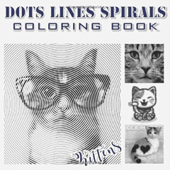 [Get] PDF 💖 Dots Lines Spirals: Kittens Coloring Book for Adults (Relaxation & Stres