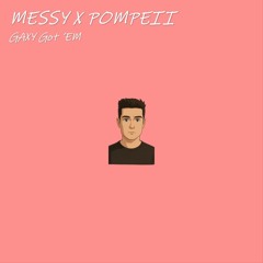 Pompeii x Messy (GAXY Got 'em Mashup) FREE DOWNLOAD [10 Min for CopyRight]