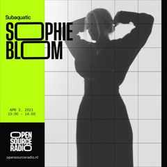 Sophie Blom at Open Source Radio for Subaquatic  03 - 04 - 2021