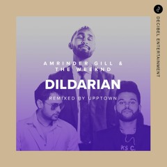 Dildarian by Amrinder Gill & The Weeknd - Remixed by Upptown