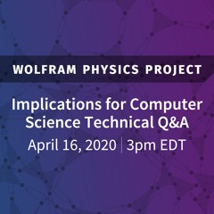 Wolfram Physics Project: Implications for Computer Science Technical Q&A