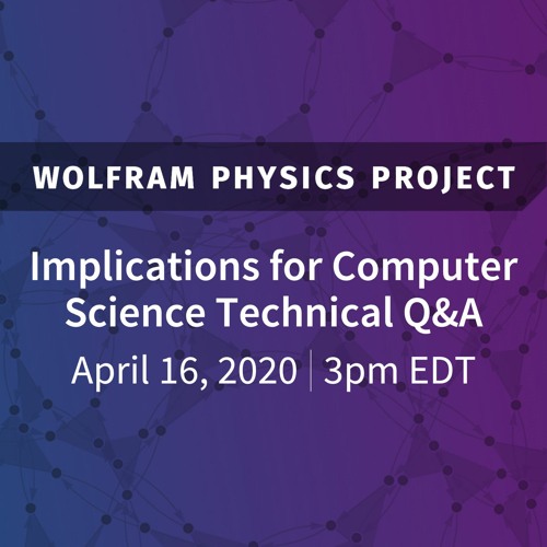 Wolfram Physics Project: Implications for Computer Science Technical Q&A