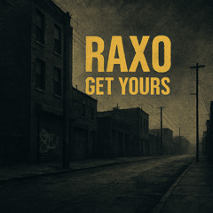 Get Yours - Raxo [Free Download]