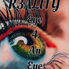 R3ALITY - EYE 4 AN EYE