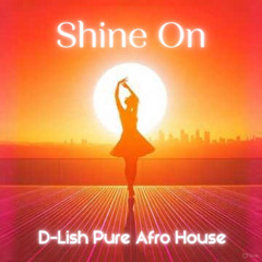 Shine On | D-Lish Pure Afro House