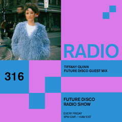 Future Disco Radio - 316 - Tiffany Quinn Guest Mix