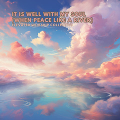It Is Well With My Soul (When Peace Like A River)