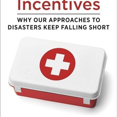 ⚡Audiobook🔥 Catastrophic Incentives: Why Our Approaches to Disasters Keep Falling Short