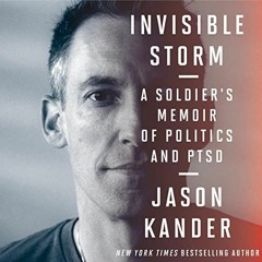 ACCESS EPUB KINDLE PDF EBOOK Invisible Storm: A Soldier's Memoir of Politics and PTSD