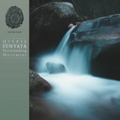 Nature Tales Mix #26: ŚŪNYATĀ - Neverending Movement