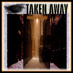 TAKEN AWAY (down in Holyoke)