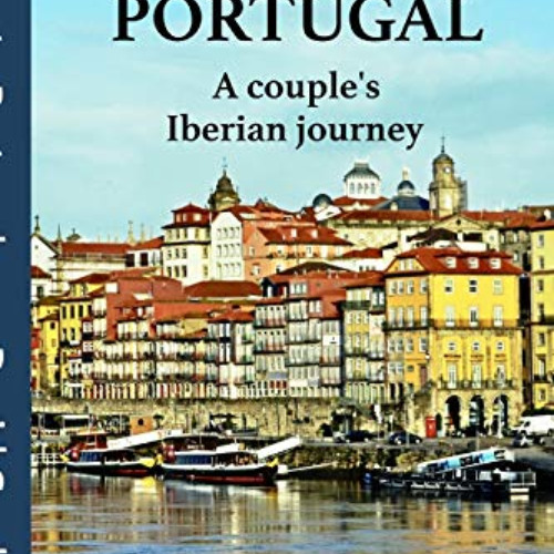 [Get] EBOOK 📔 Escape to Portugal: A couple's Iberian journey (European travelogue se