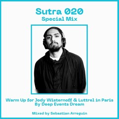 Sutra 020 Special Warm Up for Jody Wisternoff & Luttrel  in Paris by Deep Events Dream